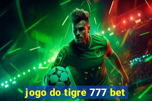 jogo do tigre 777 bet