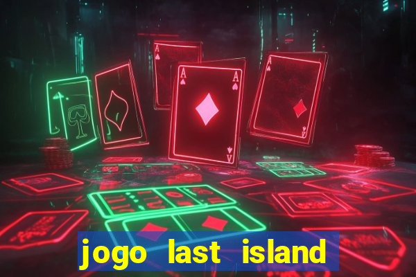 jogo last island of survival