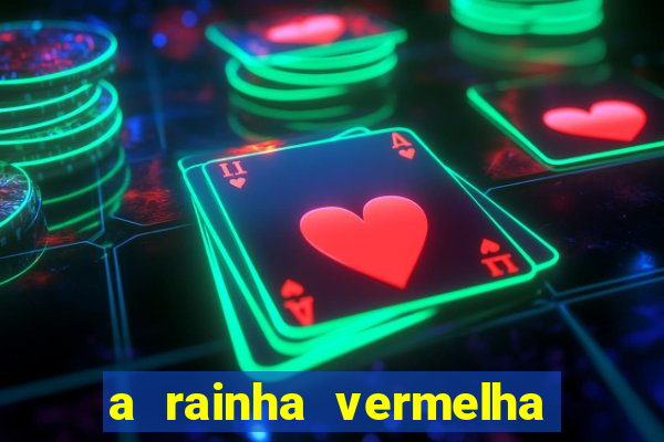 a rainha vermelha tem hot