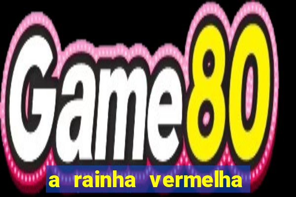 a rainha vermelha tem hot