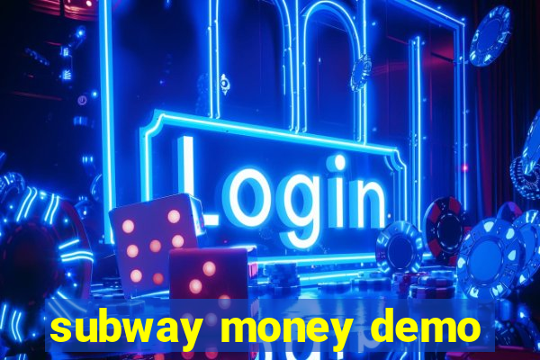 subway money demo