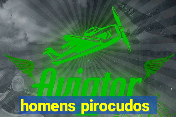 homens pirocudos