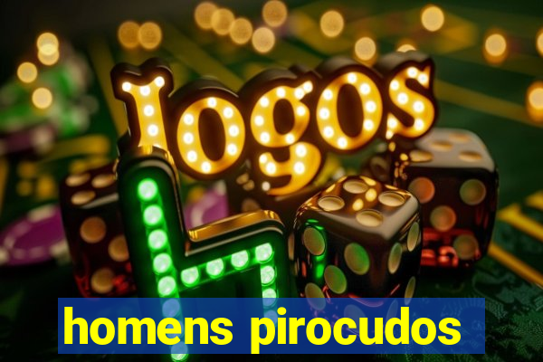 homens pirocudos