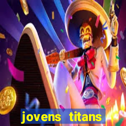 jovens titans cavando fortunas