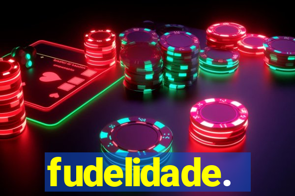 fudelidade.