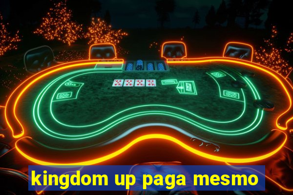 kingdom up paga mesmo