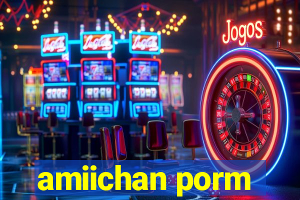 amiichan porm