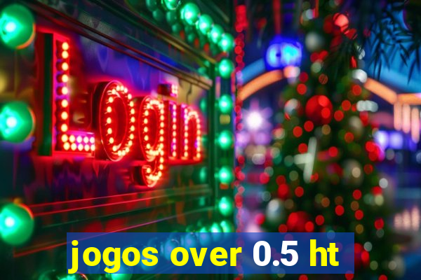 jogos over 0.5 ht
