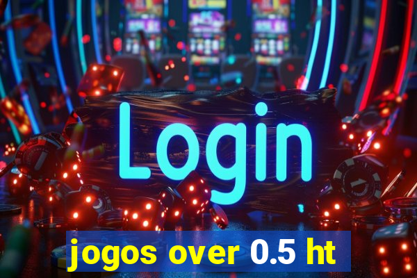 jogos over 0.5 ht