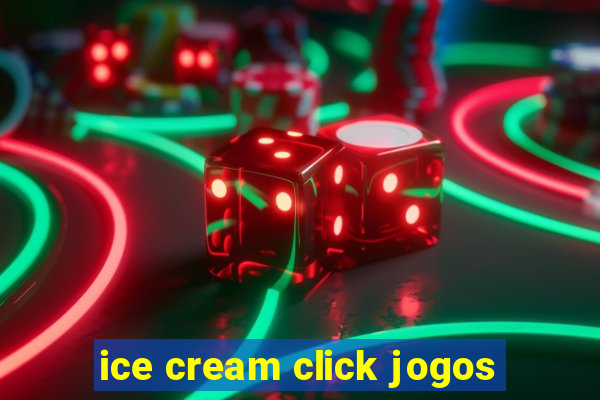 ice cream click jogos