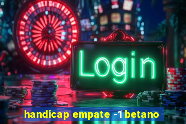 handicap empate -1 betano