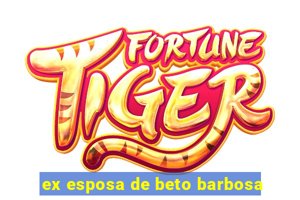 ex esposa de beto barbosa