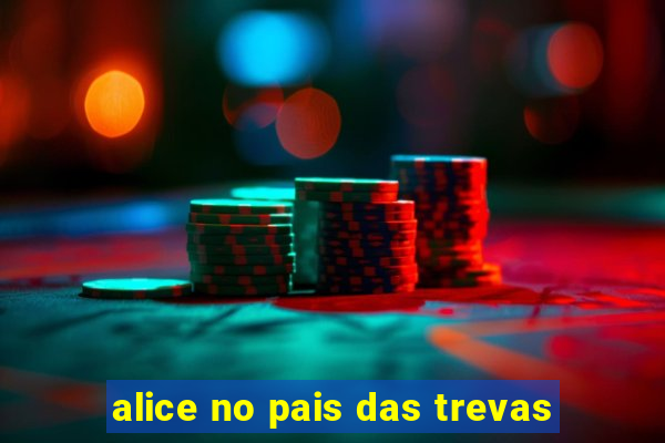 alice no pais das trevas