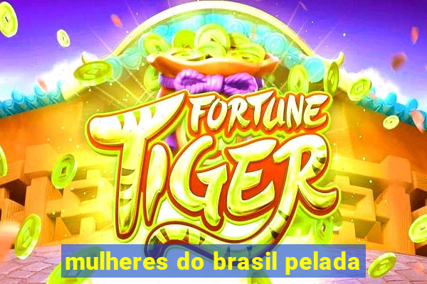 mulheres do brasil pelada