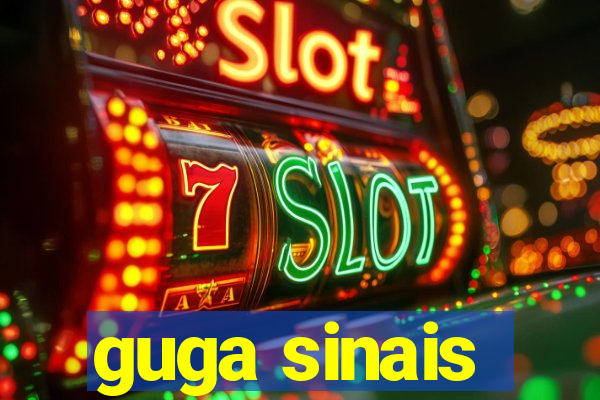 guga sinais