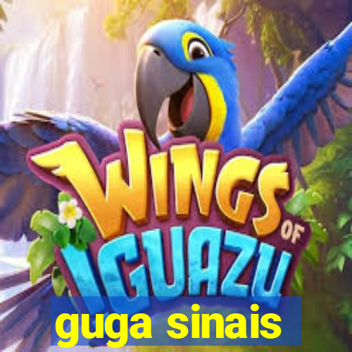 guga sinais