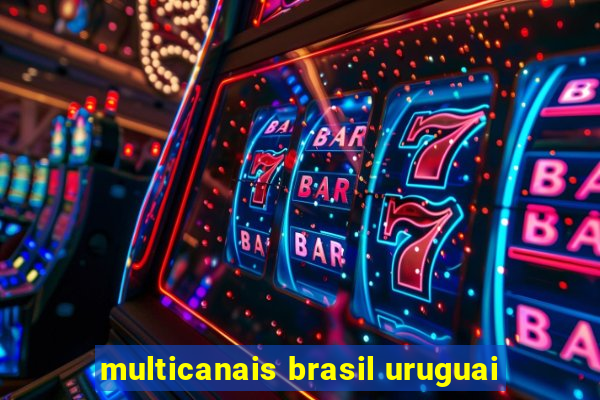 multicanais brasil uruguai