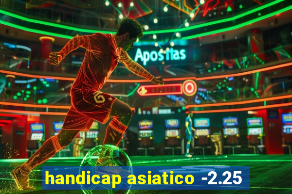 handicap asiatico -2.25