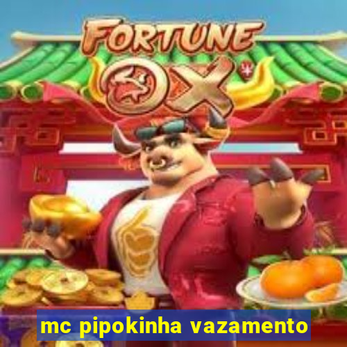 mc pipokinha vazamento