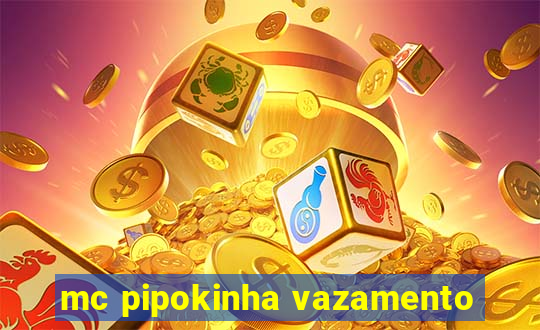 mc pipokinha vazamento