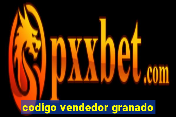 codigo vendedor granado