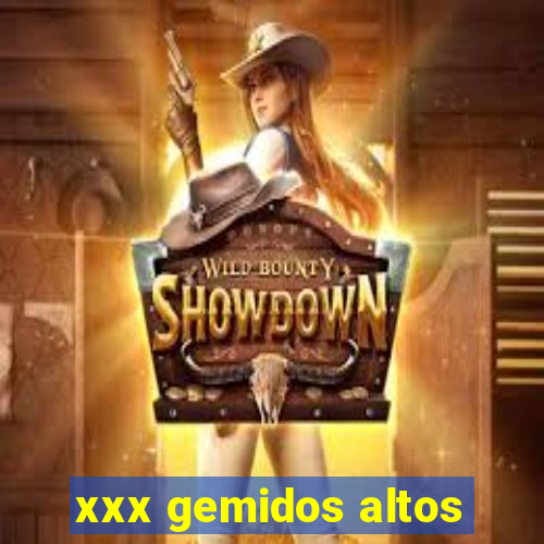 xxx gemidos altos