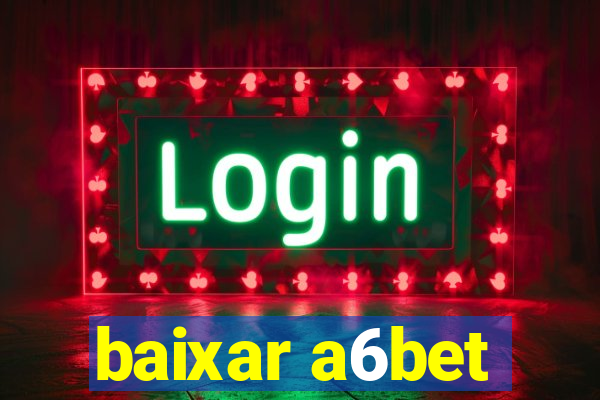 baixar a6bet