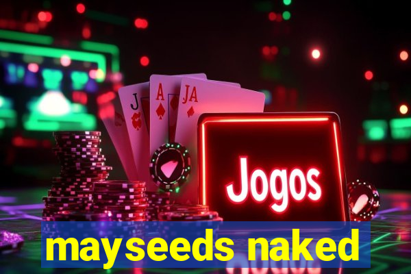 mayseeds naked