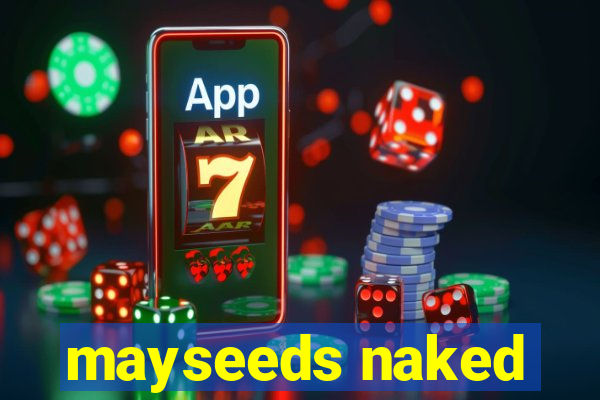 mayseeds naked