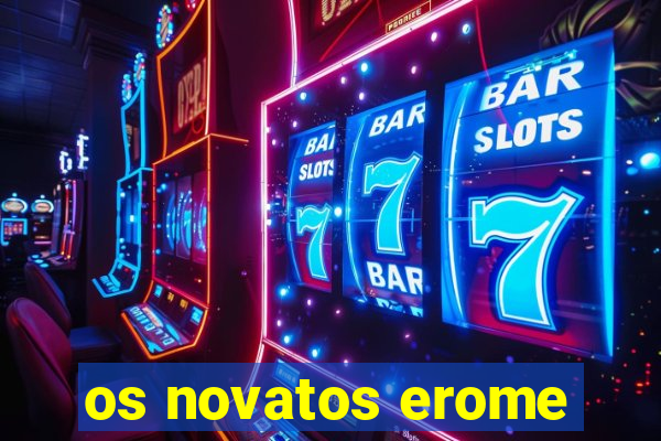 os novatos erome