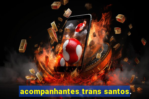 acompanhantes trans santos.