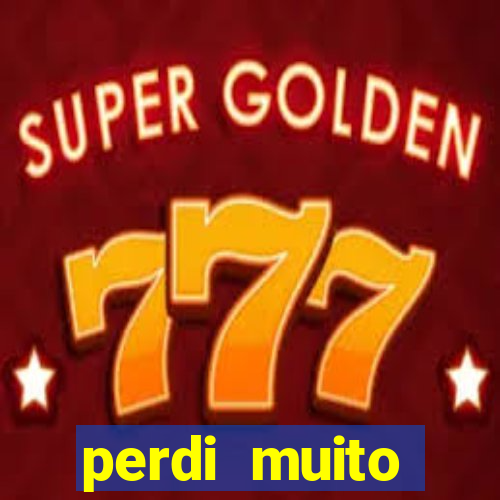 perdi muito dinheiro na betano