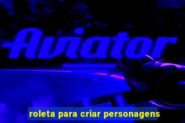 roleta para criar personagens