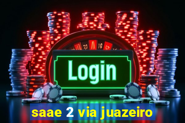 saae 2 via juazeiro