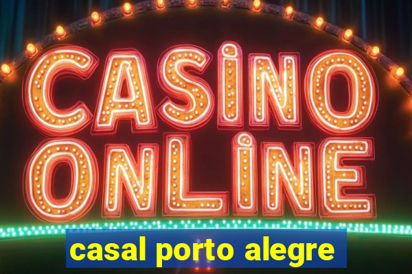 casal porto alegre