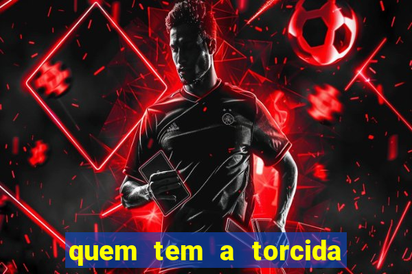 quem tem a torcida mais bonita do brasil