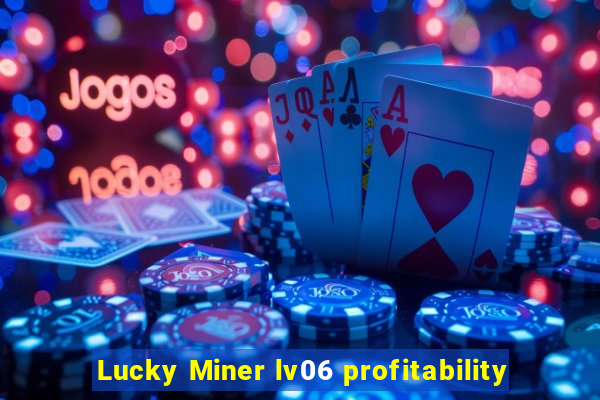 Lucky Miner lv06 profitability