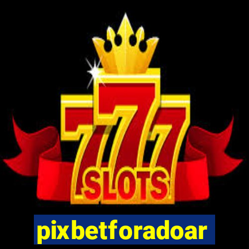 pixbetforadoar