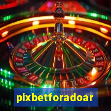 pixbetforadoar
