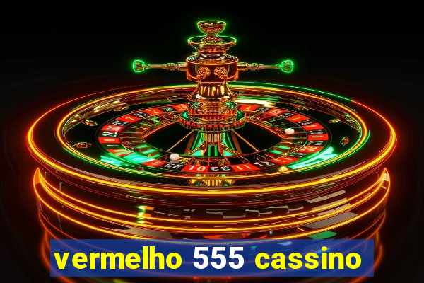 vermelho 555 cassino