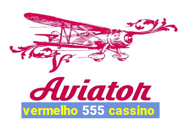 vermelho 555 cassino