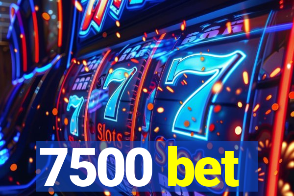 7500 bet