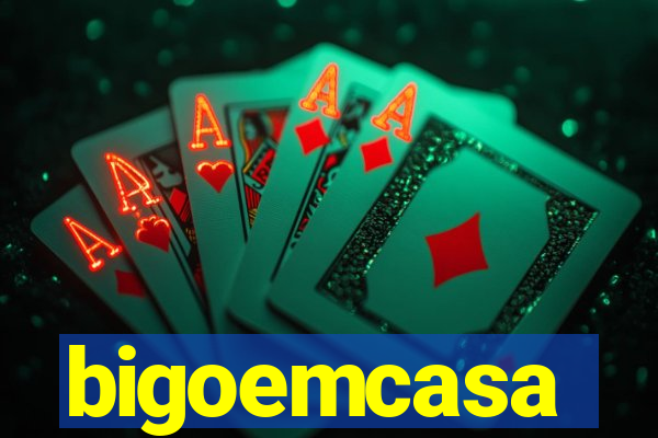 bigoemcasa