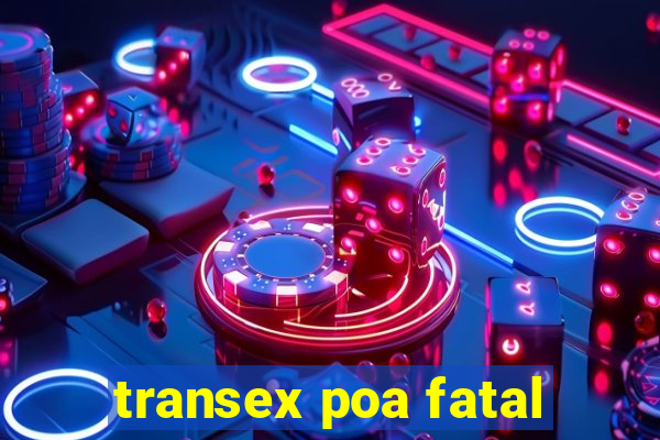 transex poa fatal