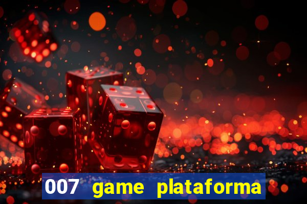 007 game plataforma paga mesmo