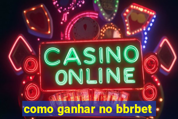 como ganhar no bbrbet