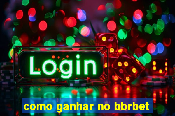 como ganhar no bbrbet