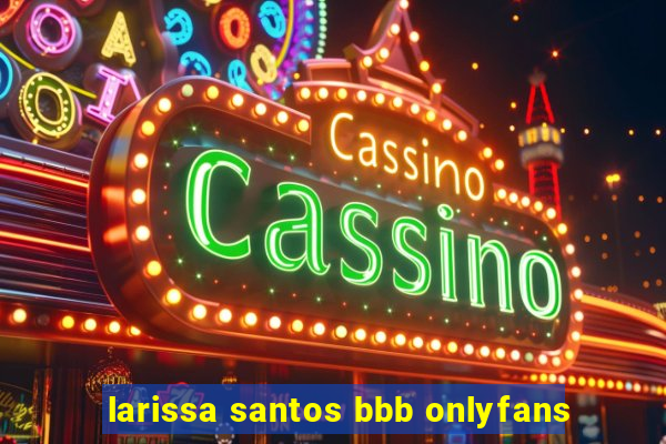 larissa santos bbb onlyfans