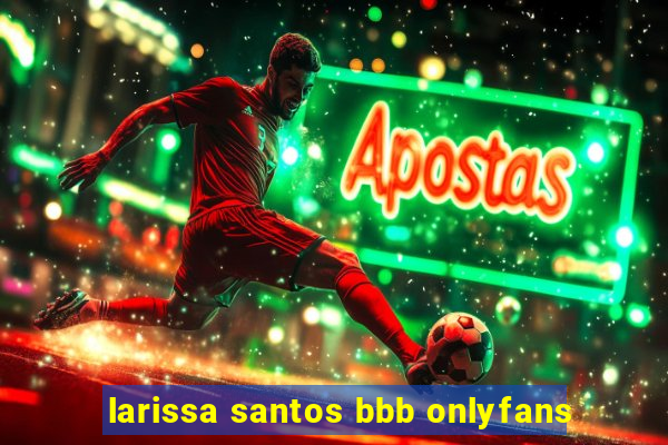 larissa santos bbb onlyfans