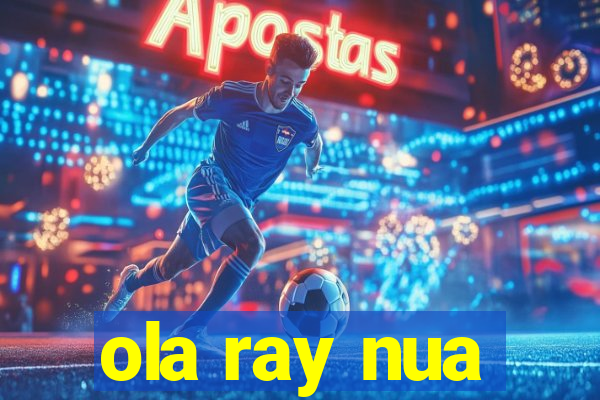 ola ray nua